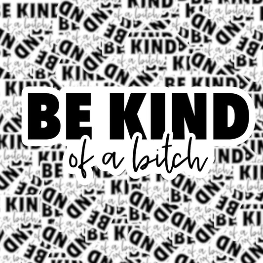 Be Kind of a Bitch Sticker