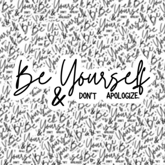 Be Yourself & Don’t Apologize Sticker – Mental Health Vinyl Decal
