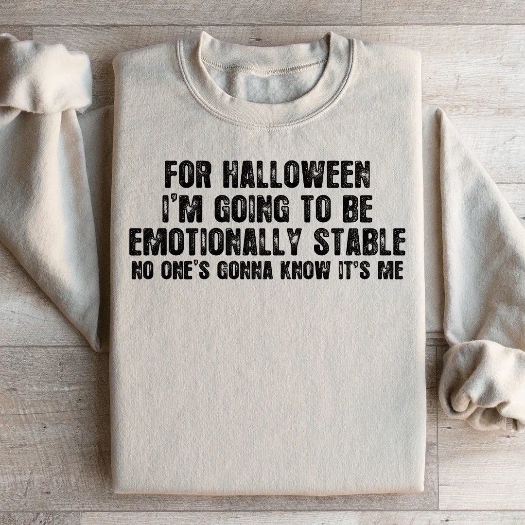 For Halloween I'm Going To Be Emotionally Stable - Sweatshirt