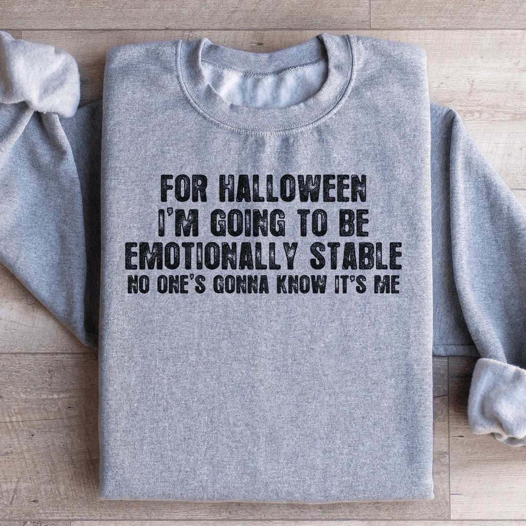 For Halloween I'm Going To Be Emotionally Stable - Sweatshirt