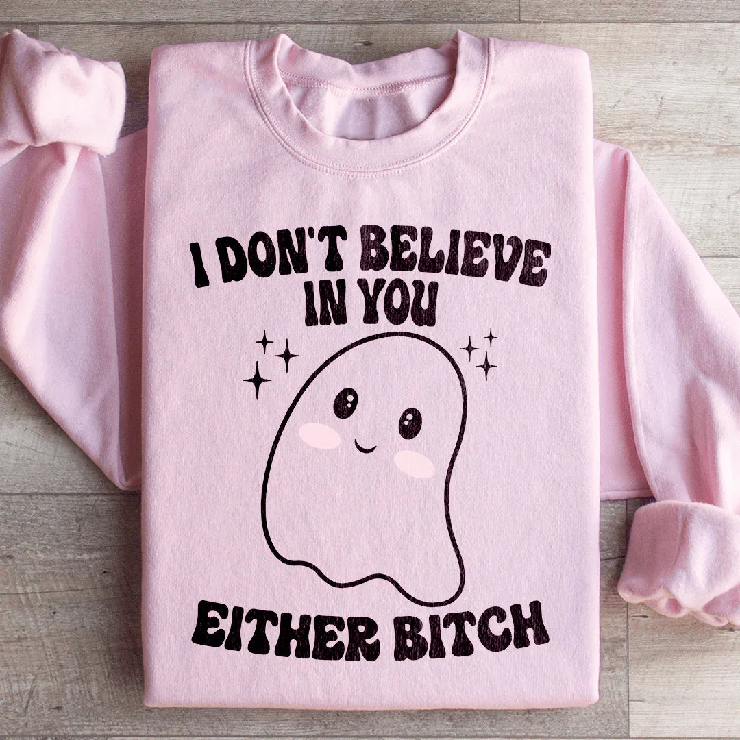 I Don't Believe In You Either - Sweatshirt