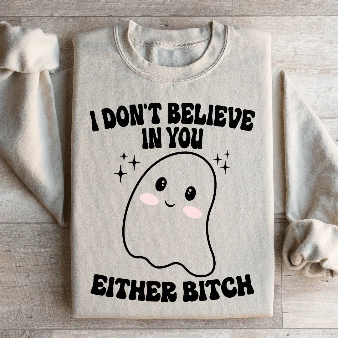 I Don't Believe In You Either - Sweatshirt
