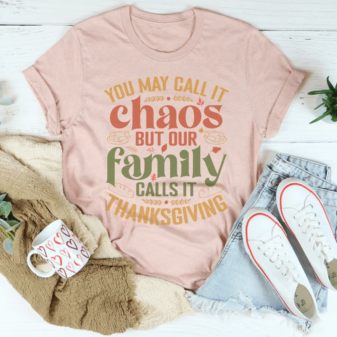 You May Call It Chaos But Our Family Calls It Thanksgiving Tee