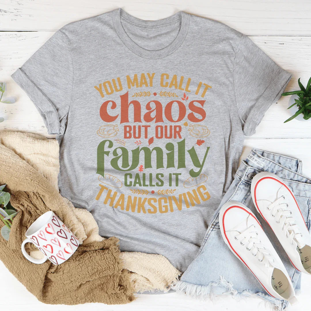 You May Call It Chaos But Our Family Calls It Thanksgiving Tee