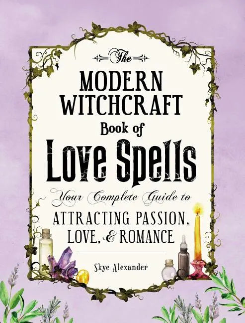 The Modern Witchcraft Book of Love Spells: Your Complete Guide to Attracting Passion, Love, and Romance - Hardcover