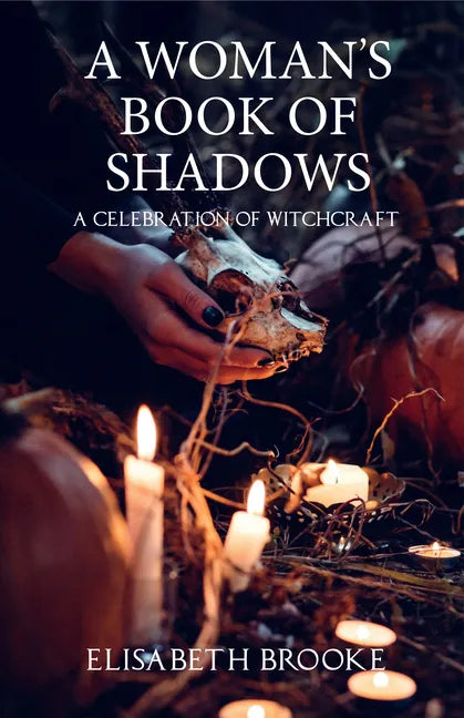A Woman's Book of Shadows – A Celebration of Witchcraft by Elisabeth Brooke