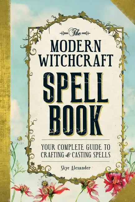 The Modern Witchcraft Spell Book: Your Complete Guide to Crafting and Casting Spells - Hardcover
