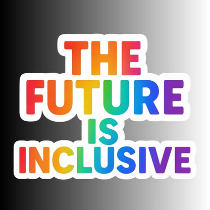 "The Future Is Inclusive" Rainbow Pride Sticker