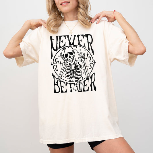 Never Better Skeleton - Comfort Colors T-Shirt