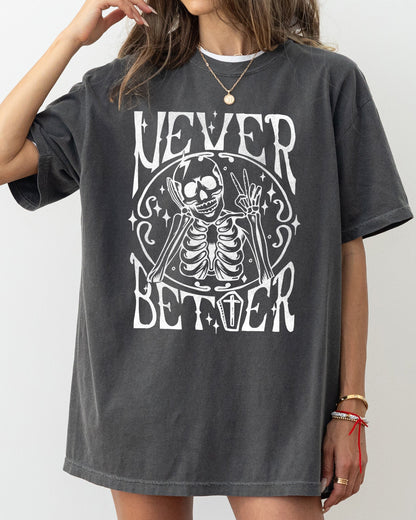 Never Better Skeleton - Comfort Colors T-Shirt