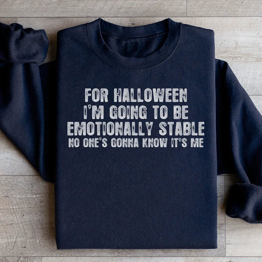 For Halloween I'm Going To Be Emotionally Stable - Sweatshirt