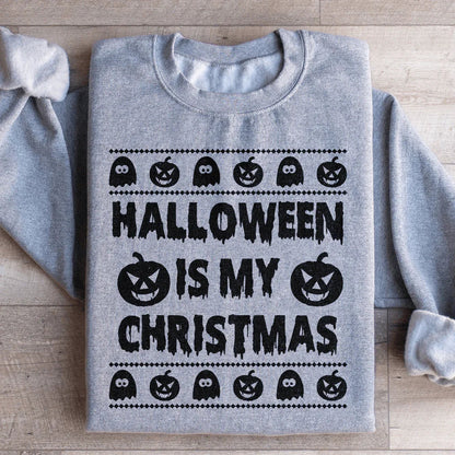 Halloween Is My Christmas - Sweatshirt
