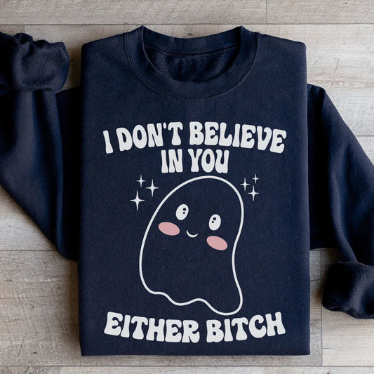 I Don't Believe In You Either - Sweatshirt