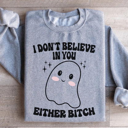 I Don't Believe In You Either - Sweatshirt