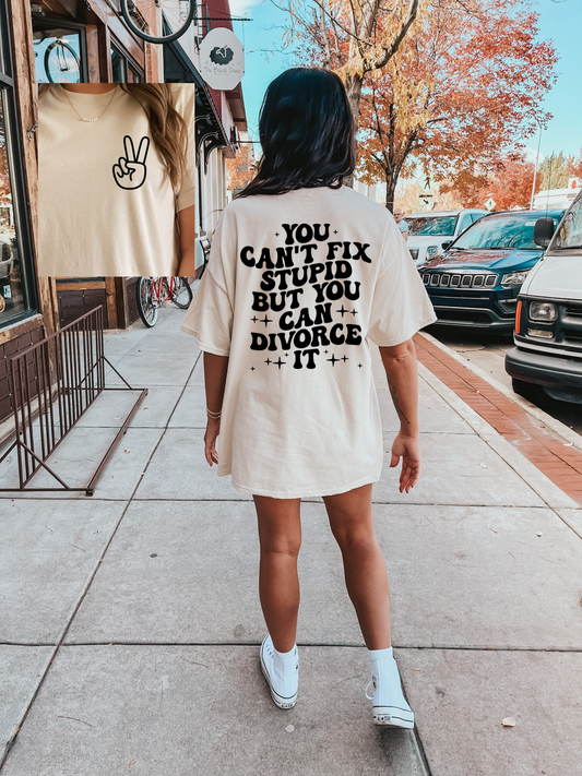 You can’t fix stupid but you can divorce it -Tshirt